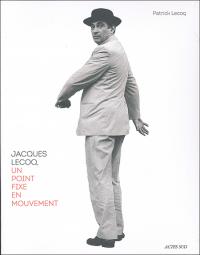 Acheter le livre : Jacques Locq un point fixe en mouvement librairie du spectacle