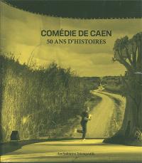 Comédie de Caen 50 ans d'histoires
