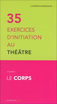 Acheter le livre : 35 exercices d'initiation au théâtre - Vol 1 le corps librairie du spectacle