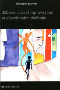 Acheter le livre : 300 exercices d'improvisation et d'exploration théâtrale librairie du spectacle
