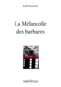 Acheter le livre : La Mélancolie des barbares librairie du spectacle