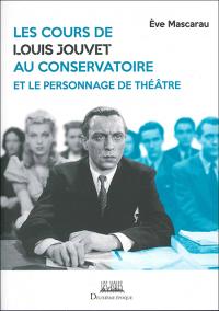Les Cours de Louis Jouvet au conservatoire et le personnage de théâtre