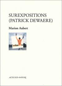 Acheter le livre : Surexpositions (Patrick Dewaere) librairie du spectacle