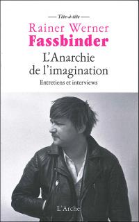 Rainer Werner Fasbinder L'Anarchie de l'imagination
