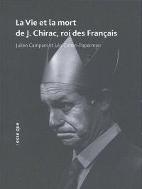 La Vie et la mort de J. Chirac, roi des Français
