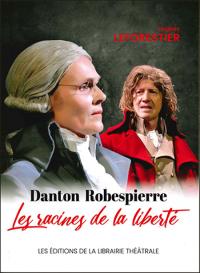 Danton Robespierre les racines de la liberté