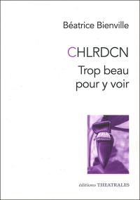 CHLRDCN trop beau pour y voir