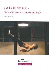 « À la renverse » dramaturgies de la chute (12980 - 2020)